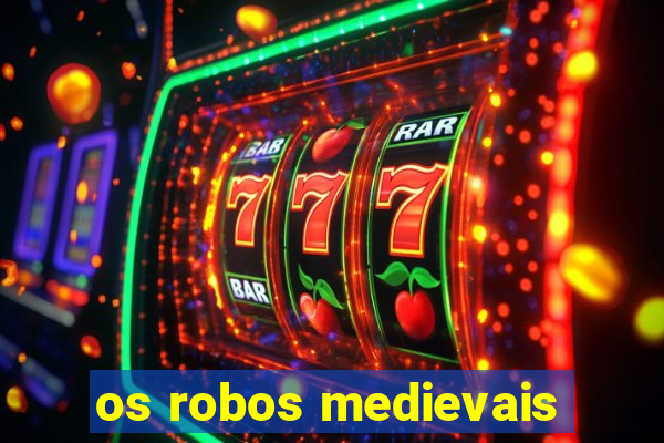 os robos medievais