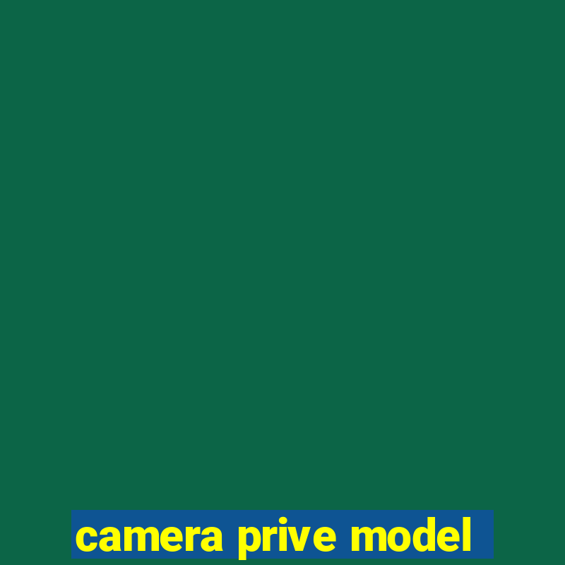 camera prive model