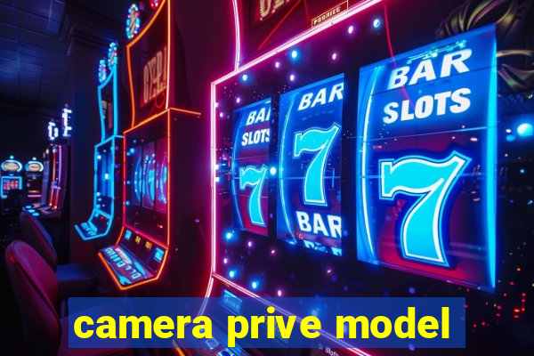 camera prive model