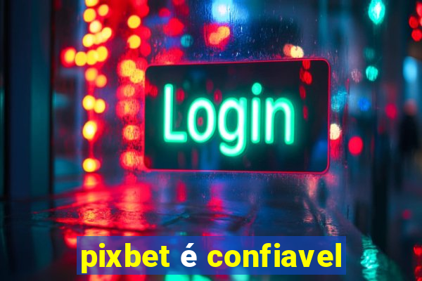 pixbet é confiavel