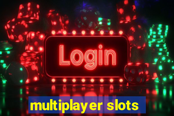 multiplayer slots