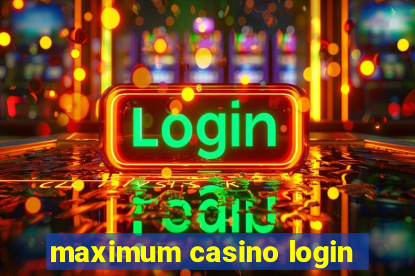 maximum casino login