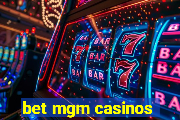 bet mgm casinos