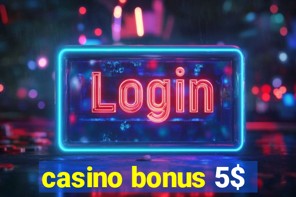 casino bonus 5$