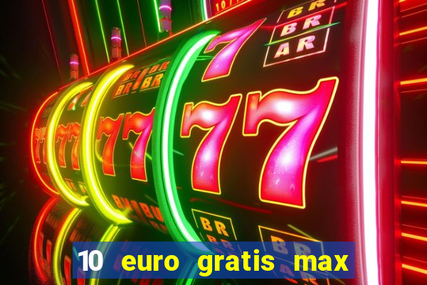 10 euro gratis max casino ohne einzahlung