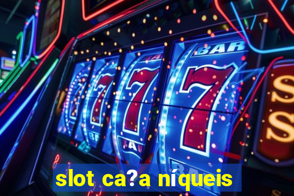 slot ca?a níqueis