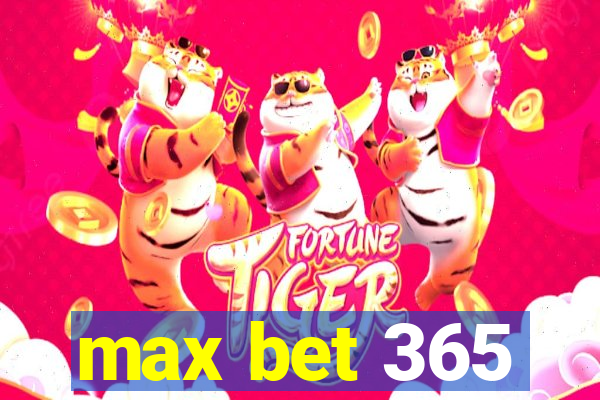 max bet 365