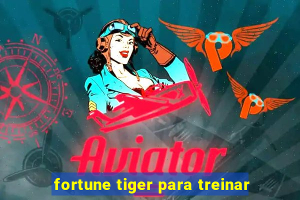 fortune tiger para treinar