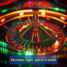 fortune tiger para treinar