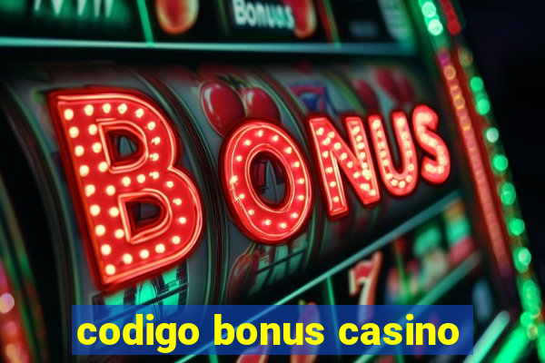 codigo bonus casino