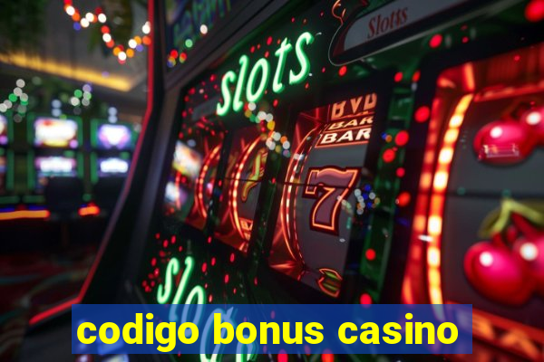 codigo bonus casino