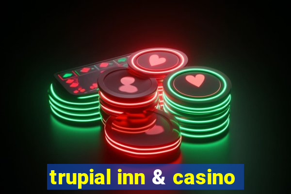 trupial inn & casino