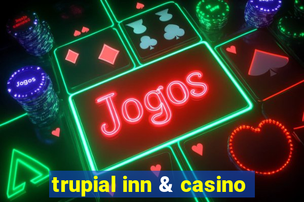 trupial inn & casino