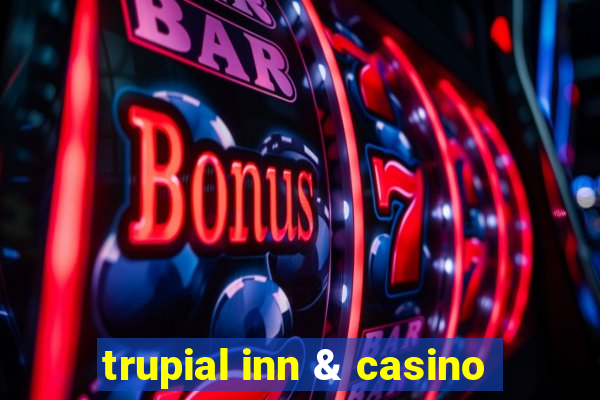 trupial inn & casino