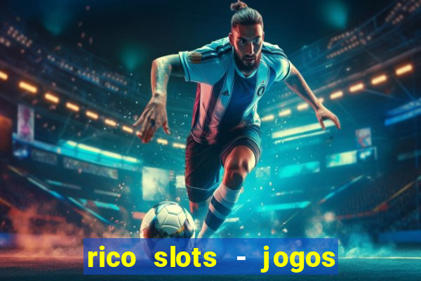 rico slots - jogos de jackpot