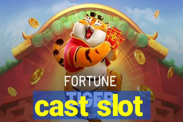 cast slot