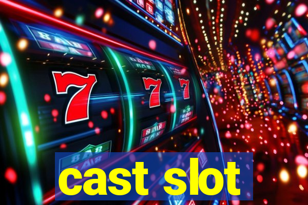 cast slot