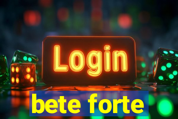 bete forte