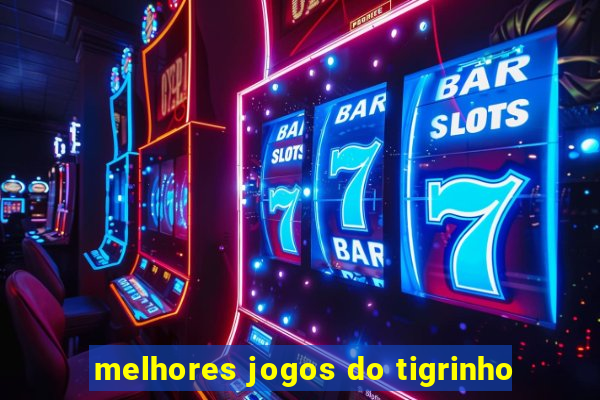 melhores jogos do tigrinho