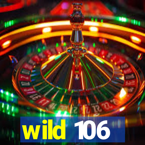 wild 106