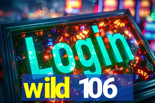 wild 106