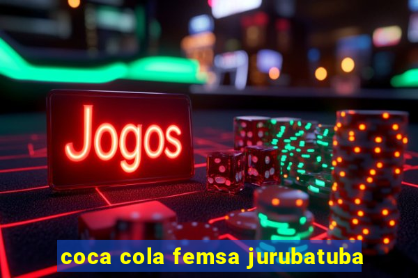 coca cola femsa jurubatuba