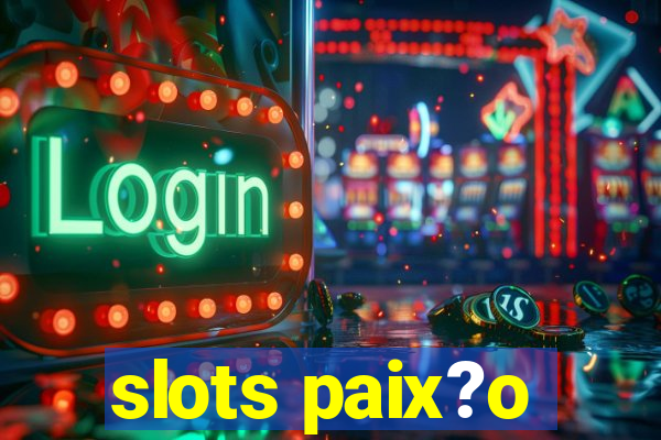 slots paix?o