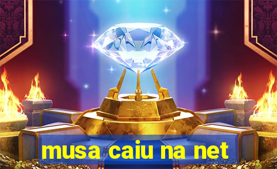 musa caiu na net