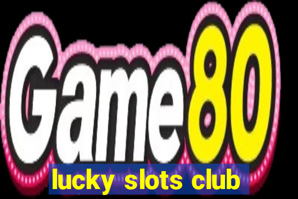 lucky slots club