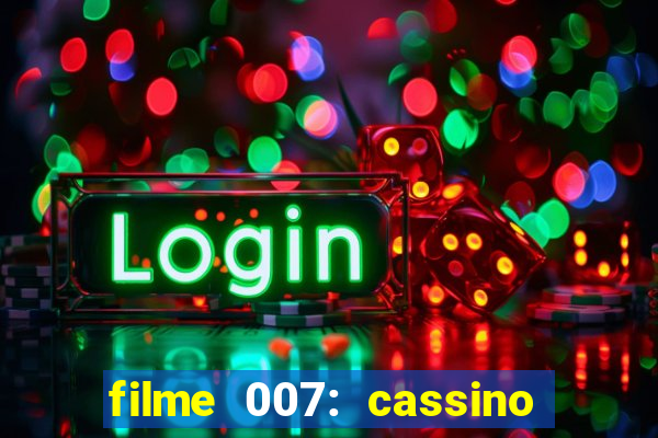 filme 007: cassino royale completo dublado