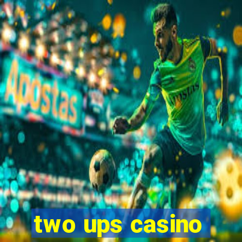 two ups casino