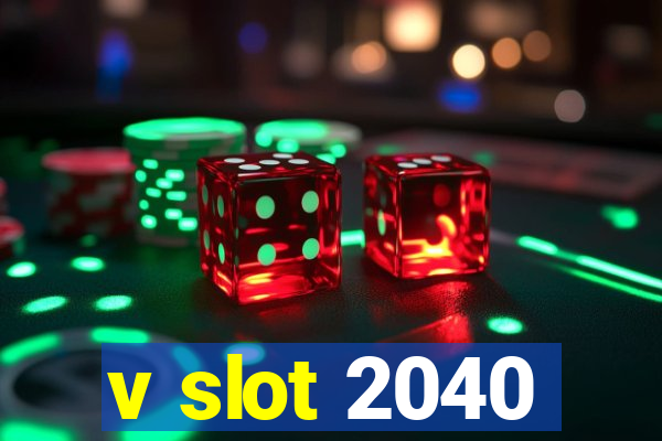 v slot 2040