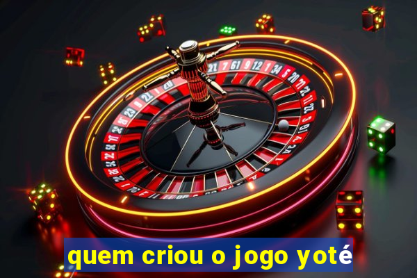 quem criou o jogo yoté