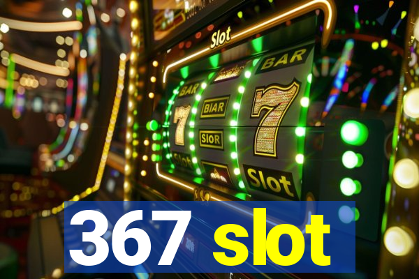 367 slot