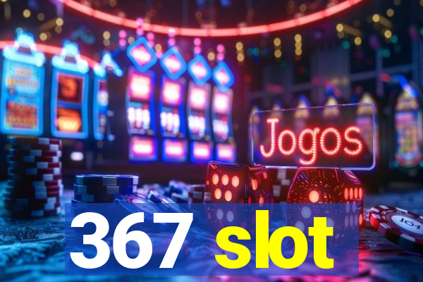 367 slot