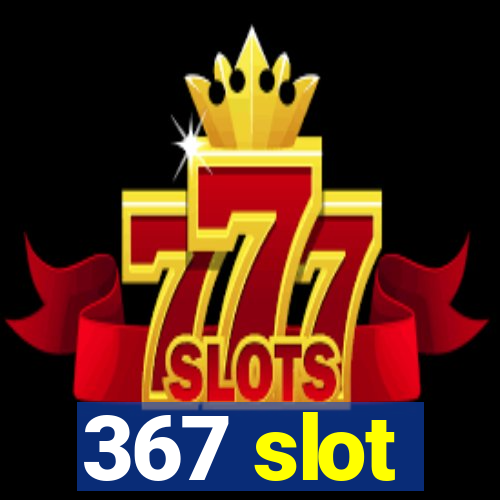 367 slot