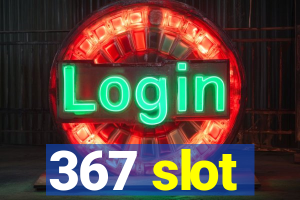 367 slot