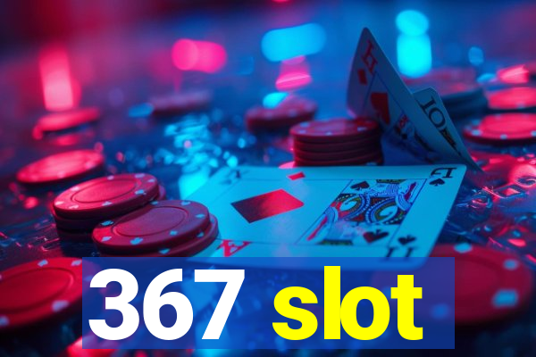 367 slot