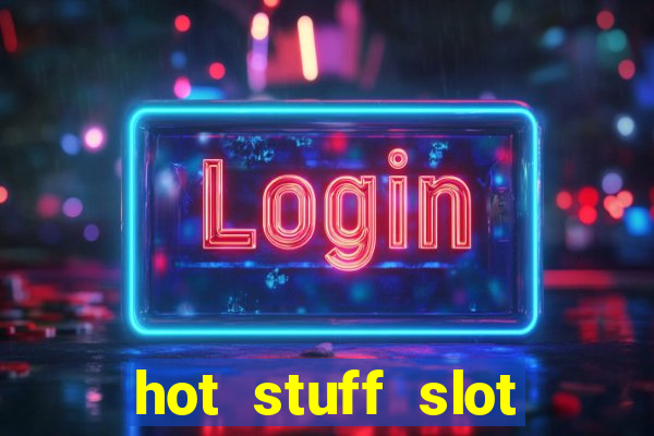 hot stuff slot machine app