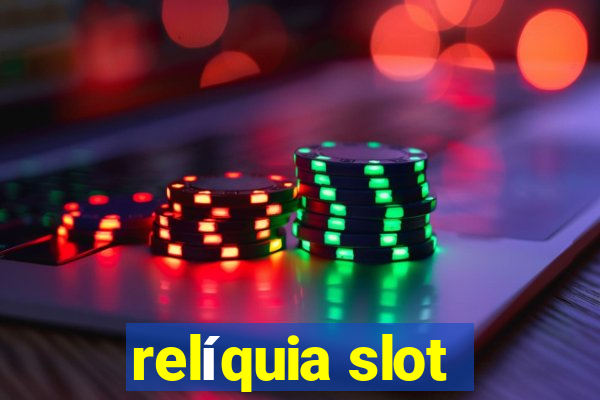 relíquia slot