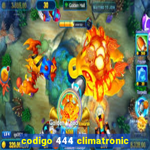 codigo 444 climatronic