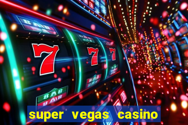 super vegas casino e games