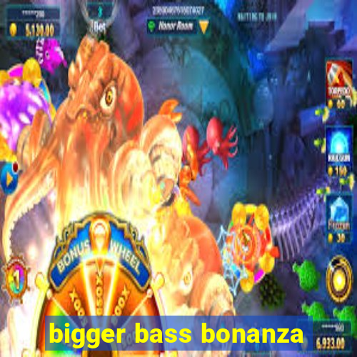 bigger bass bonanza