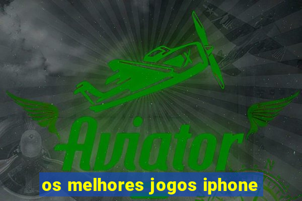 os melhores jogos iphone