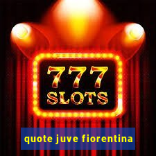 quote juve fiorentina