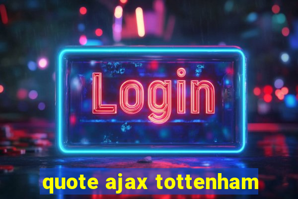 quote ajax tottenham