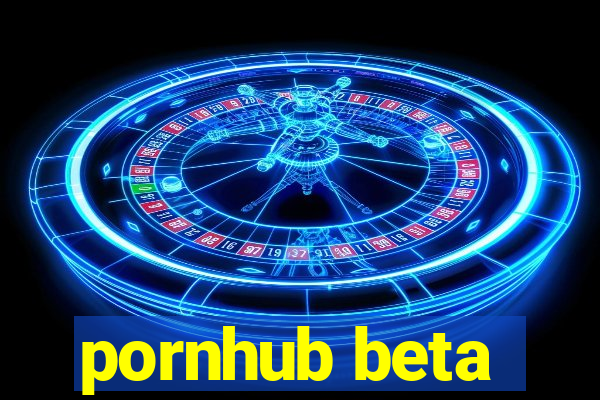 pornhub beta