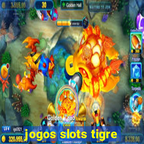 jogos slots tigre