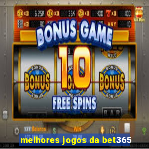 melhores jogos da bet365