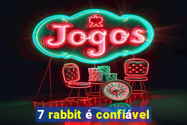 7 rabbit é confiável